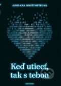 Kniha: Keď utiecť, tak s tebou (Adriana Krištofíková). Naše vojsko, 2019 Kniha: Keď utiecť, tak s tebou (Adriana Krištofíková). Naše vojsko, 2019