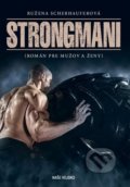 Kniha: Strongmani (Ružena Scherhauferová). Naše vojsko, 2019 Kniha: Strongmani (Ružena Scherhauferová). Naše vojsko, 2019