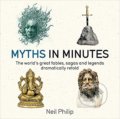 Kniha: Myths in Minutes (Neil Philip). Quercus, 2017 Kniha: Myths in Minutes (Neil Philip). Quercus, 2017