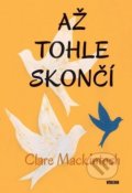 Kniha: Až tohle skončí (Clare Mackintosh). Víkend, 2019 Kniha: Až tohle skončí (Clare Mackintosh). Víkend, 2019