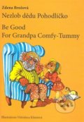Kniha: Nezlob dědu Pohodlíčko / Be Good For Grandpa Comfy - Tummy (Vítězslava Klimtová a Zdena Brožová). Periskop, 2019 Kniha: Nezlob dědu Pohodlíčko / Be Good For Grandpa Comfy - Tummy (Vítězslava Klimtová a Zdena Brožová). Periskop, 2019