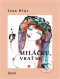Kniha: Miláčku, vrať se (Ivan Hlas). Maťa, 2016 Kniha: Miláčku, vrať se (Ivan Hlas). Maťa, 2016