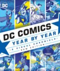 Kniha: DC Comics Year By Year (Dorling Kindersley). Dorling Kindersley, 2019 Kniha: DC Comics Year By Year (Dorling Kindersley). Dorling Kindersley, 2019