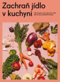 Kniha: Zachraň jídlo v kuchyni (Autorský kolektiv). Došel karamel, 2019 Kniha: Zachraň jídlo v kuchyni (Autorský kolektiv). Došel karamel, 2019