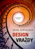 Kniha: Design vraždy (Petra Zhřívalová). XYZ, 2019 Kniha: Design vraždy (Petra Zhřívalová). XYZ, 2019