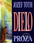 Kniha: Dielo - Próza (Jozef Tóth). Vydavateľstvo Spolku slovenských spisovateľov, 2010 Kniha: Dielo - Próza (Jozef Tóth). Vydavateľstvo Spolku slovenských spisovateľov, 2010