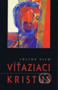 Kniha: Víťaziaci Kristus (Júlis Filo). Tranoscius, 2006 Kniha: Víťaziaci Kristus (Júlis Filo). Tranoscius, 2006