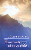 Kniha: Horizonty obnovy cirkvi (Júlis Filo ml.). Tranoscius, 2001 Kniha: Horizonty obnovy cirkvi (Júlis Filo ml.). Tranoscius, 2001