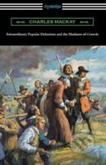Kniha: Extraordinary Popular Delusions and the Madness of Crowds (Charles MacKay). Digireads, 2019 Kniha: Extraordinary Popular Delusions and the Madness of Crowds (Charles MacKay). Digireads, 2019