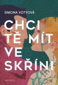 Kniha: Chci tě mít ve skříni (Simona Votyová). Bourdon, 2019 Kniha: Chci tě mít ve skříni (Simona Votyová). Bourdon, 2019