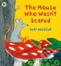 Kniha: The Mouse Who Wasn't Scared (Petr Horáček). Walker books, 2019 Kniha: The Mouse Who Wasn't Scared (Petr Horáček). Walker books, 2019