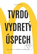 Kniha: Tvrdo vydretý úspech (Ray Kroc a Robert Anderson). maxwill, 2019 Kniha: Tvrdo vydretý úspech (Ray Kroc a Robert Anderson). maxwill, 2019
