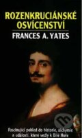 Kniha: Rozenkruciánské osvícenství (Frances A. Yates). Pragma, 2000 Kniha: Rozenkruciánské osvícenství (Frances A. Yates). Pragma, 2000