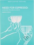 Kniha: Need For Espresso: Underground (Adrián Krišák). Drip Coffee Festival, 2018 Kniha: Need For Espresso: Underground (Adrián Krišák). Drip Coffee Festival, 2018