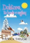 Kniha: Doktore, to bude v cajku! (Patrick Taylor). Leda, 2019 Kniha: Doktore, to bude v cajku! (Patrick Taylor). Leda, 2019