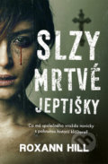 Kniha: Slzy mrtvé jeptišky (Roxann Hill). Vendeta, 2019 Kniha: Slzy mrtvé jeptišky (Roxann Hill). Vendeta, 2019