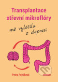Kniha: Transplantace střevní mikroflóry mě vyléčila z depresí (Petra Fojtíková), 2019 Kniha: Transplantace střevní mikroflóry mě vyléčila z depresí (Petra Fojtíková), 2019