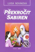 Kniha: Překročit Sabiren (Luisa Nováková). Akcent, 1999 Kniha: Překročit Sabiren (Luisa Nováková). Akcent, 1999