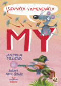 Kniha: Slovníček Vyjmenováček MY (Jan-Michal Mleziva). Triton, 2018 Kniha: Slovníček Vyjmenováček MY (Jan-Michal Mleziva). Triton, 2018