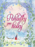 Kniha: Pohádky pro holky (Svojtka&Co.). Svojtka&Co., 2013 Kniha: Pohádky pro holky (Svojtka&Co.). Svojtka&Co., 2013