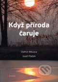 Kniha: Když příroda čaruje (Josef Ptáček a Oldřich Mikulica). CPRESS, 2019 Kniha: Když příroda čaruje (Josef Ptáček a Oldřich Mikulica). CPRESS, 2019