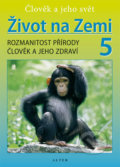 Kniha: Život na Zemi 5: Rozmanitost přírody, Člověk a jeho zdraví (Helena Kholová). Alter, 2012 Kniha: Život na Zemi 5: Rozmanitost přírody, Člověk a jeho zdraví (Helena Kholová). Alter, 2012