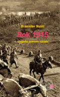 Kniha: Rok 1915 - tragedie jednoho národa (Branislav Nušić). Srbské sdružení sv. Sáva, 2017 Kniha: Rok 1915 - tragedie jednoho národa (Branislav Nušić). Srbské sdružení sv. Sáva, 2017