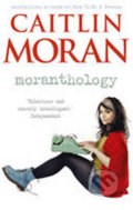 Kniha: Moranthology (Caitlin Moran). Ebury, 2013 Kniha: Moranthology (Caitlin Moran). Ebury, 2013
