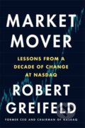 Kniha: Market Mover (Robert Greifeld). Nicholas Brealey Publishing, 2019 Kniha: Market Mover (Robert Greifeld). Nicholas Brealey Publishing, 2019