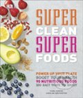 Kniha: Super Clean Super Foods (Caroline Bretherton a Fiona Hunter). Dorling Kindersley, 2017 Kniha: Super Clean Super Foods (Caroline Bretherton a Fiona Hunter). Dorling Kindersley, 2017