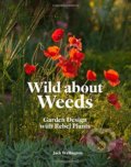 Kniha: Wild about Weeds (Jack Wallington). Laurence King Publishing, 2019 Kniha: Wild about Weeds (Jack Wallington). Laurence King Publishing, 2019