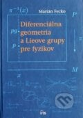 Diferenciálna geometria a Lieove grupy pre fyzikov - Marián Fecko, IRIS, 2019