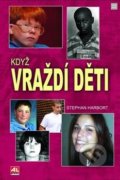 Kniha: Když vraždí děti (Stephan Harbort). Alpress, 2019 Kniha: Když vraždí děti (Stephan Harbort). Alpress, 2019