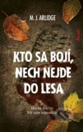 Kniha: Kto sa bojí, nech nejde do lesa (M.J. Arlidge). Ikar, 2020 Kniha: Kto sa bojí, nech nejde do lesa (M.J. Arlidge). Ikar, 2020