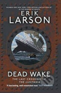 Kniha: Dead Wake (Erik Larson). Transworld, 2015 Kniha: Dead Wake (Erik Larson). Transworld, 2015
