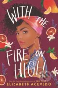 Kniha: With the Fire on High (Elizabeth Acevedo), 2019 Kniha: With the Fire on High (Elizabeth Acevedo), 2019
