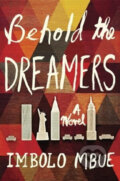 Kniha: Behold the Dreamers (Imbolo Mbue). Random House, 2016 Kniha: Behold the Dreamers (Imbolo Mbue). Random House, 2016