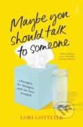 Kniha: Maybe You Should Talk to Someone (Lori Gottlieb). Scribe Publications, 2019 Kniha: Maybe You Should Talk to Someone (Lori Gottlieb). Scribe Publications, 2019