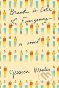 Kniha: Break in Case of Emergency (Jessica Winter). Random House, 2016 Kniha: Break in Case of Emergency (Jessica Winter). Random House, 2016