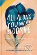 Kniha: All Along You Were Blooming (Morgan Harper Nichols). Zondervan, 2020 Kniha: All Along You Were Blooming (Morgan Harper Nichols). Zondervan, 2020