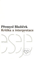 Kniha: Kritika a interpretace (Přemysl Blažíček). Triáda, 2003 Kniha: Kritika a interpretace (Přemysl Blažíček). Triáda, 2003