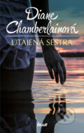 Kniha: Utajená sestra (Diane Chamberlainová). Ikar CZ, 2017 Kniha: Utajená sestra (Diane Chamberlainová). Ikar CZ, 2017