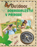 Kniha: Outdoor dobrodružství v přírodě (Svojtka&Co.). Svojtka&Co., 2019 Kniha: Outdoor dobrodružství v přírodě (Svojtka&Co.). Svojtka&Co., 2019