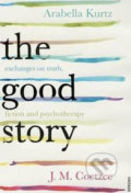Kniha: The Good Story (Arabella Kurtz a John Maxwell Coetzee). Vintage, 2016 Kniha: The Good Story (Arabella Kurtz a John Maxwell Coetzee). Vintage, 2016