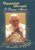 Kniha: Vlastnými slovami - O Panne Márii (Joseph Ratzinger - Benedikt XVI.). Dobrá kniha, 2009 Kniha: Vlastnými slovami - O Panne Márii (Joseph Ratzinger - Benedikt XVI.). Dobrá kniha, 2009