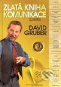 Kniha: Zlatá kniha komunikace (David Gruber). Gruber TDP, 2009 Kniha: Zlatá kniha komunikace (David Gruber). Gruber TDP, 2009