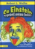 Kniha: Co Einstein vyprávěl svému holiči (Robert L. Wolke), 2009 Kniha: Co Einstein vyprávěl svému holiči (Robert L. Wolke), 2009