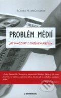 Kniha: Problém médií (Robert W. McChesney). Grimmus, 2009 Kniha: Problém médií (Robert W. McChesney). Grimmus, 2009