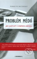 Problém médií - Robert W. McChesney, Grimmus, 2009