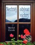 Kniha: Nechtěj obývat vichry (Michal Černík). Antonín Drábek, 2009 Kniha: Nechtěj obývat vichry (Michal Černík). Antonín Drábek, 2009